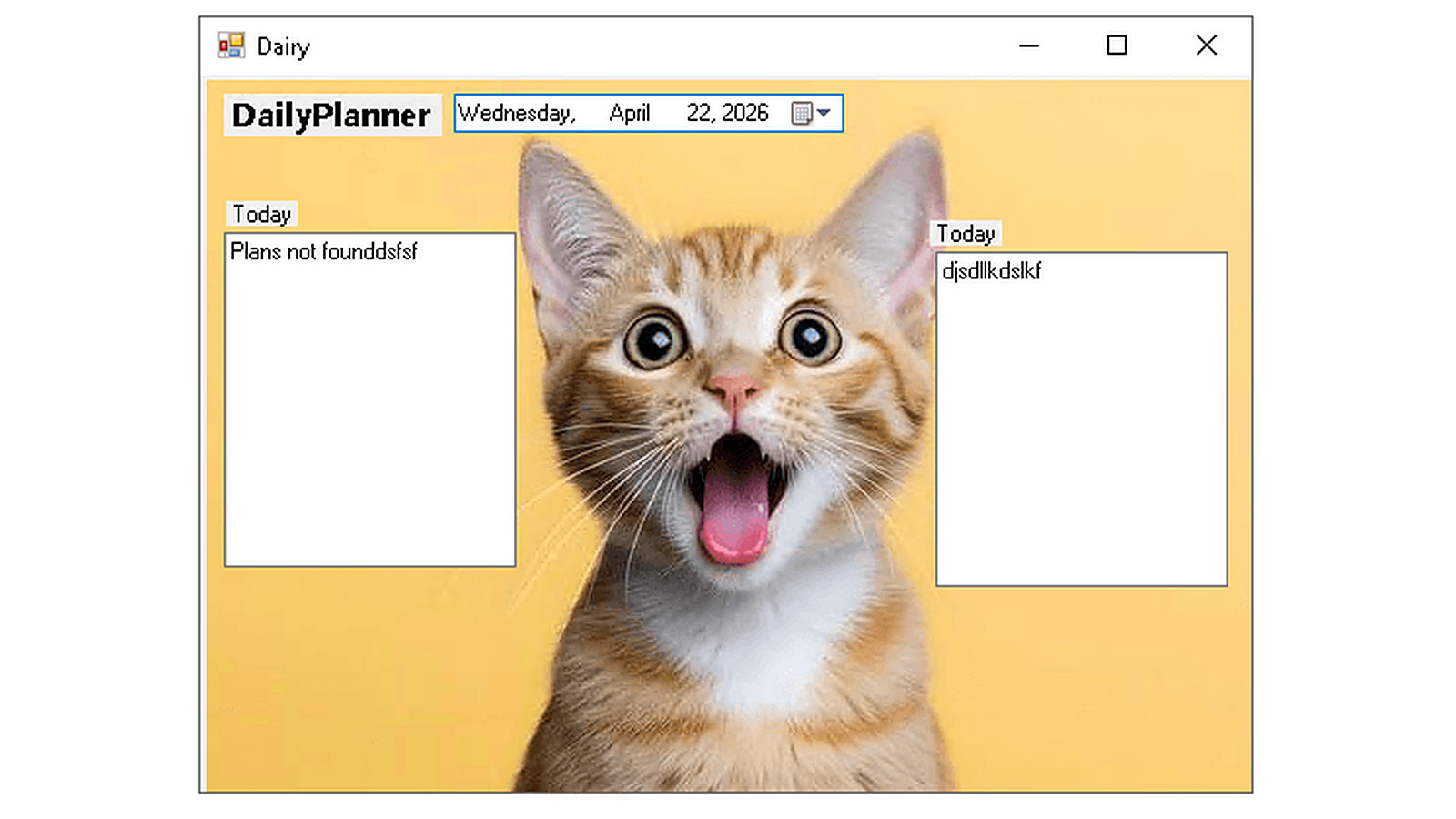 A small Windows application window titled Dairy with the heading DailyPlanner, a date picker reading Wednesday, April 22, 2026, two text boxes each labeled Today containing keyboard gibberish, and a large photo of an orange tabby kitten with its mouth wide open.
