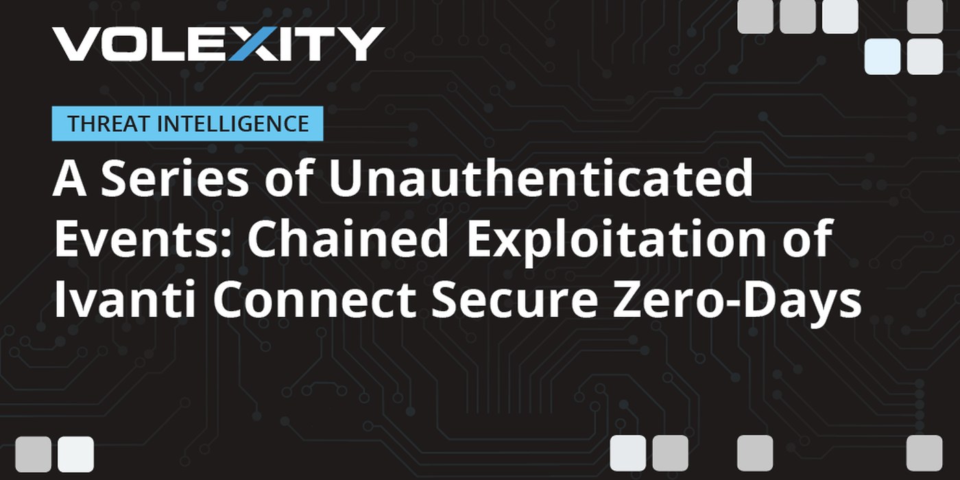 Volexity title card reading A Series of Unauthenticated Events: Chained Exploitation of Ivanti Connect Secure Zero-Days over a dark circuit-board pattern.